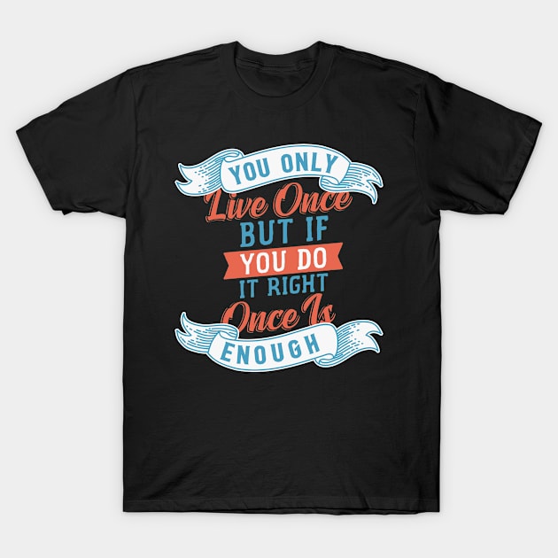 You Only Live Once T-Shirt by saigon199x